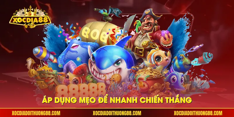 Áp dụng mẹo để nhanh chiến thắng