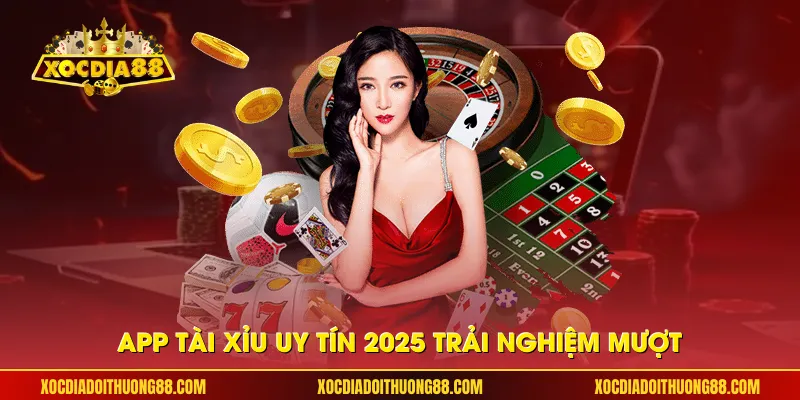 App tài xỉu uy tín 2025 trải nghiệm mượt