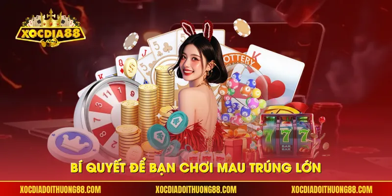 Bí quyết để bạn chơi mau trúng lớn