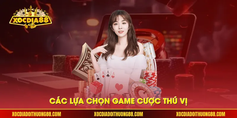 Các lựa chọn game cược thú vị