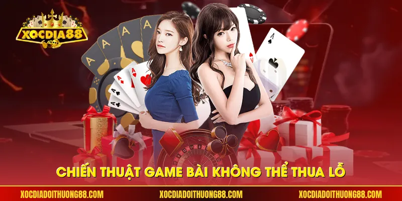 Chiến thuật game bài không thể thua lỗ
