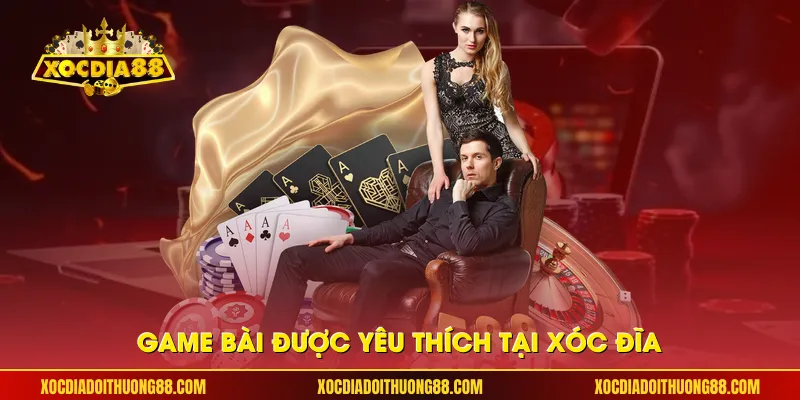 Game bài được yêu thích tại Xóc đĩa