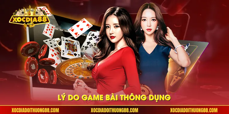 Lý do game bài thông dụng 