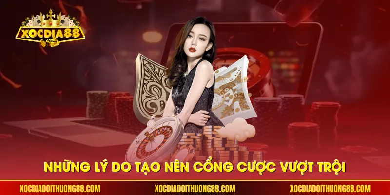 Những lý do tạo nên cổng cược vượt trội