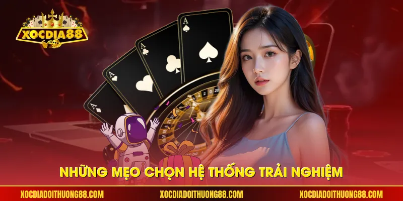 Những mẹo chọn hệ thống trải nghiệm
