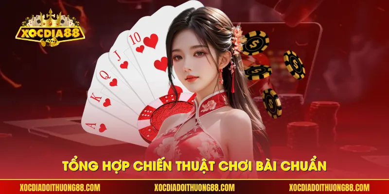 Tổng hợp chiến thuật chơi bài chuẩn